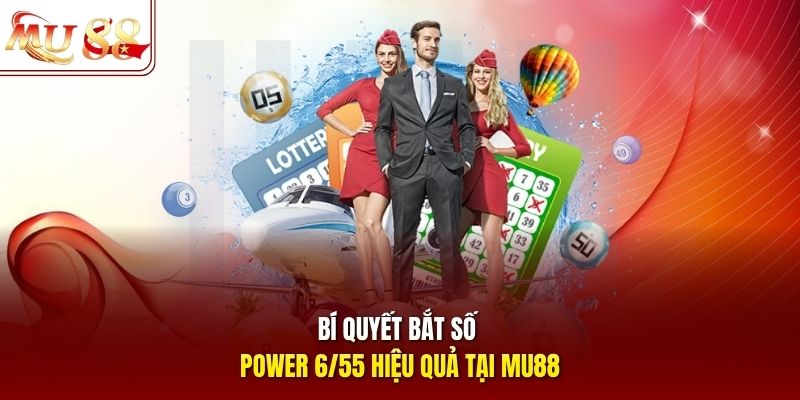 Bí quyết bắt số Power 6/55 hiệu quả tại mu88 Bí quyết bắt số Power 6/55 hiệu quả tại mu88