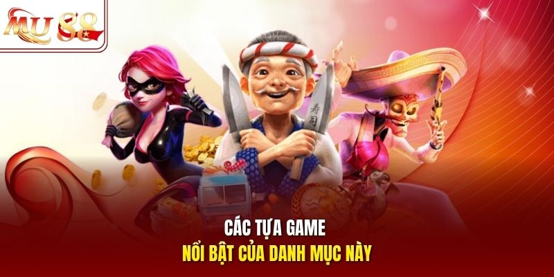Các tựa game nổi bật của danh mục này Các tựa game nổi bật của danh mục này