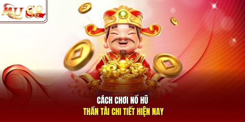 Cách chơi nổ hũ thần tài chi tiết hiện nay Cách chơi nổ hũ thần tài chi tiết hiện nay