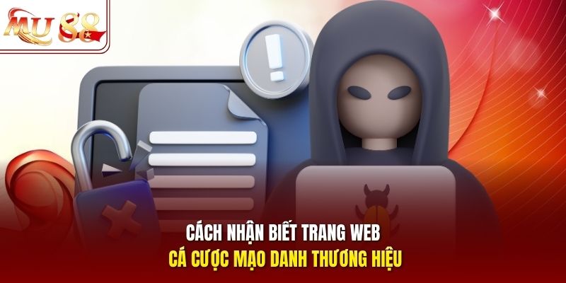 Cách nhận biết trang web cá cược mạo danh thương hiệu Cách nhận biết trang web cá cược mạo danh thương hiệu