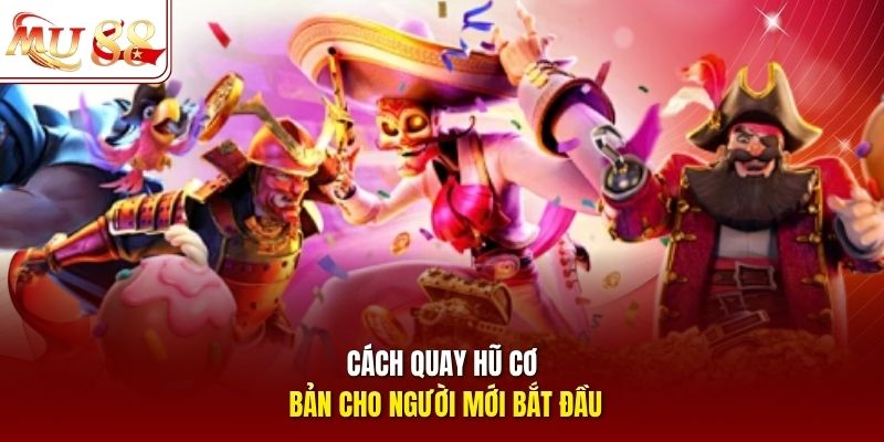 Cách quay hũ cơ bản cho người mới bắt đầu