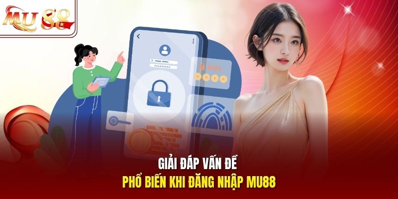 Giải đáp vấn đề phổ biến khi đăng nhập mu88 Giải đáp vấn đề phổ biến khi đăng nhập mu88