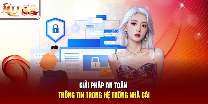 Giải pháp an toàn thông tin trong hệ thống nhà cái Giải pháp an toàn thông tin trong hệ thống nhà cái