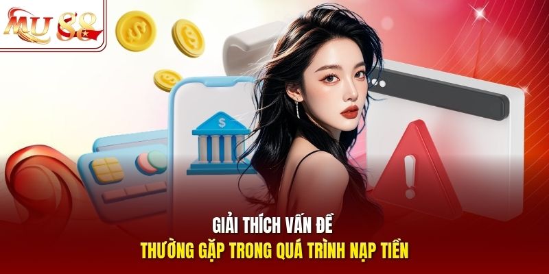 Giải thích vấn đề thường gặp trong quá trình nạp tiền Giải thích vấn đề thường gặp trong quá trình nạp tiền