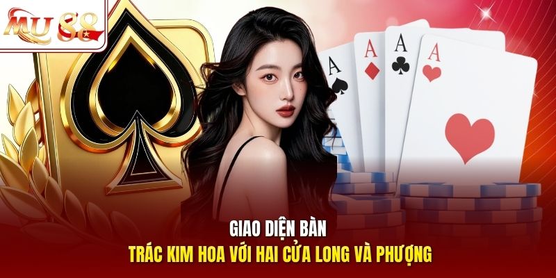 Giao diện bàn Trác Kim Hoa với hai cửa Long và Phượng