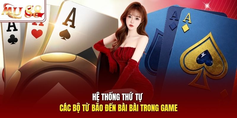 Hệ thống thứ tự các bộ từ Bão đến Bài Bài trong game