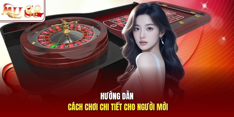 Hướng dẫn cách chơi chi tiết cho người mới Hướng dẫn cách chơi chi tiết cho người mới
