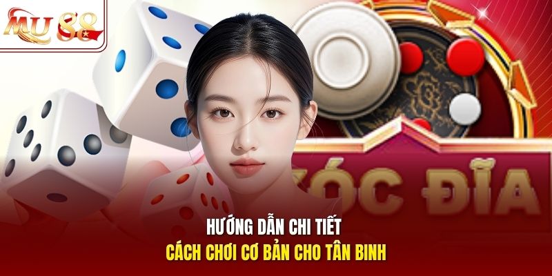 Hướng dẫn chi tiết cách chơi cơ bản cho tân binh