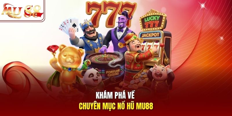 Khám phá về chuyên mục nổ hũ mu88 Khám phá về chuyên mục nổ hũ mu88