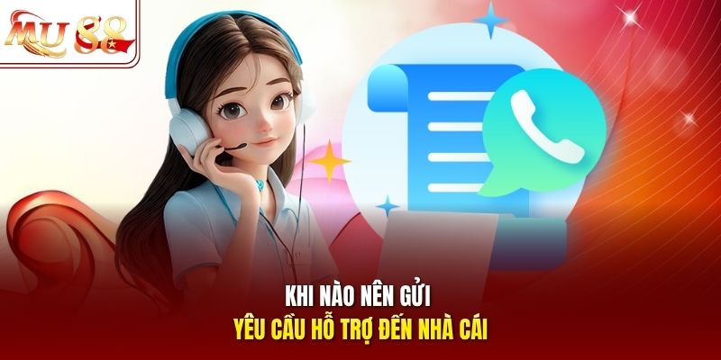 Khi nào nên gửi yêu cầu hỗ trợ đến nhà cái