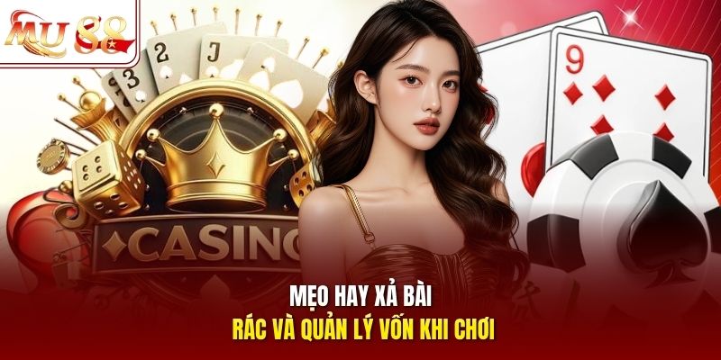 Mẹo hay xả bài rác và quản lý vốn khi chơi Mẹo hay xả bài rác và quản lý vốn khi chơi