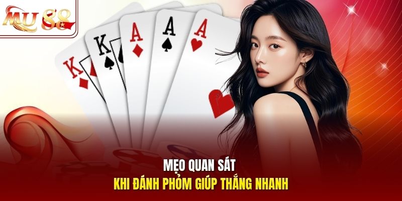 Mẹo quan sát khi đánh phỏm giúp thắng nhanh