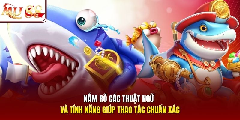 Nắm rõ các thuật ngữ và tính năng giúp thao tác chuẩn xác Nắm rõ các thuật ngữ và tính năng giúp thao tác chuẩn xác