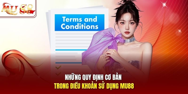 Những quy định cơ bản trong điều khoản sử dụng mu88