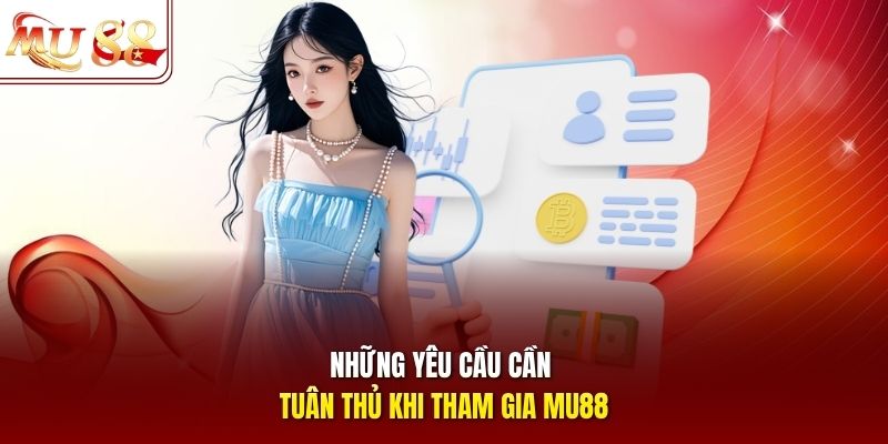 Những yêu cầu cần tuân thủ khi tham gia mu88