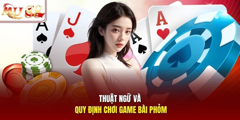 Thuật ngữ và quy định chơi game bài phỏm