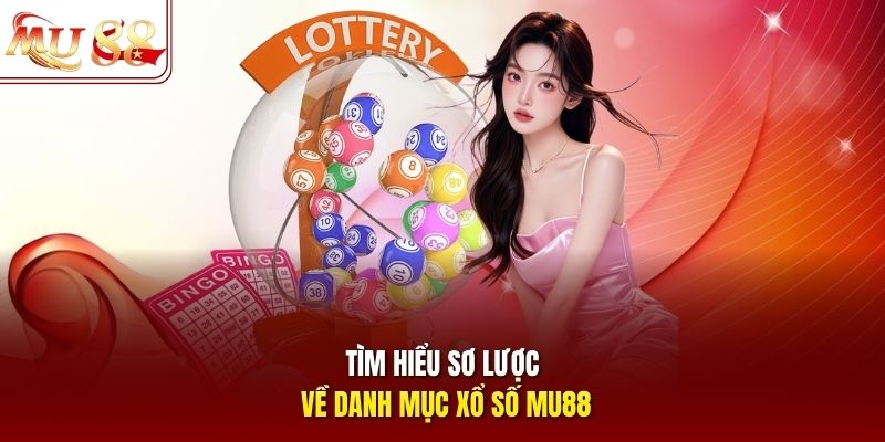 Tìm hiểu sơ lược về danh mục xổ số mu88