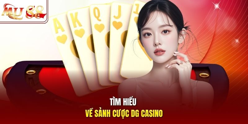 Tìm hiểu về sảnh cược DG casino Tìm hiểu về sảnh cược DG casino