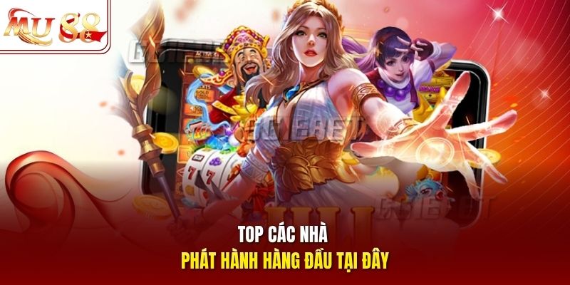 Top các nhà phát hành hàng đầu tại đây Top các nhà phát hành hàng đầu tại đây