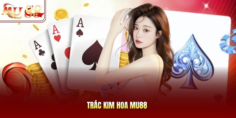 Trắc Kim Hoa mu88