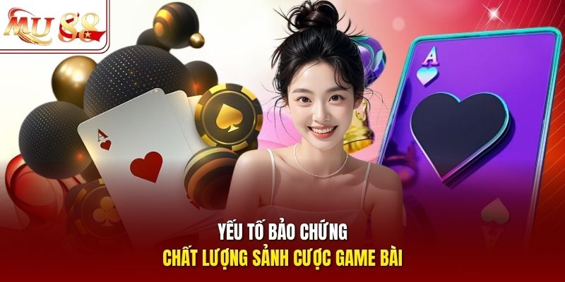 Yếu tố bảo chứng chất lượng sảnh cược game bài
